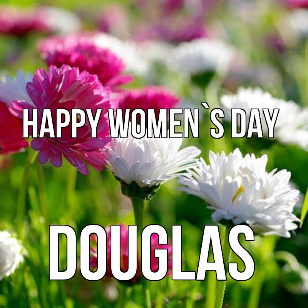 Greetings card с именем, Douglas happy women`s day международный женский день 1 Greetings with text for free download 